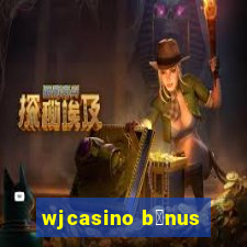 wjcasino b么nus